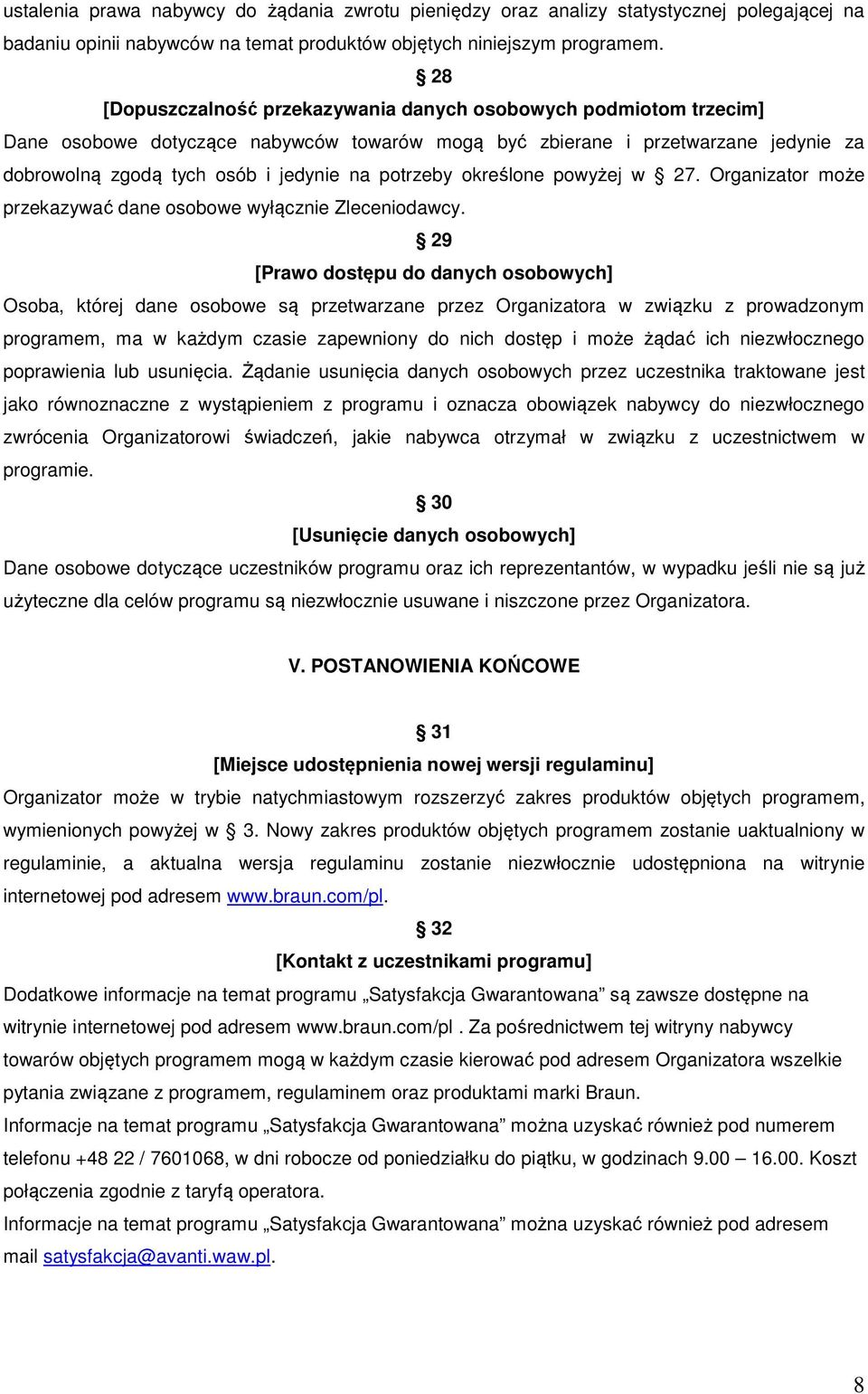 potrzeby określone powyżej w 27. Organizator może przekazywać dane osobowe wyłącznie Zleceniodawcy.