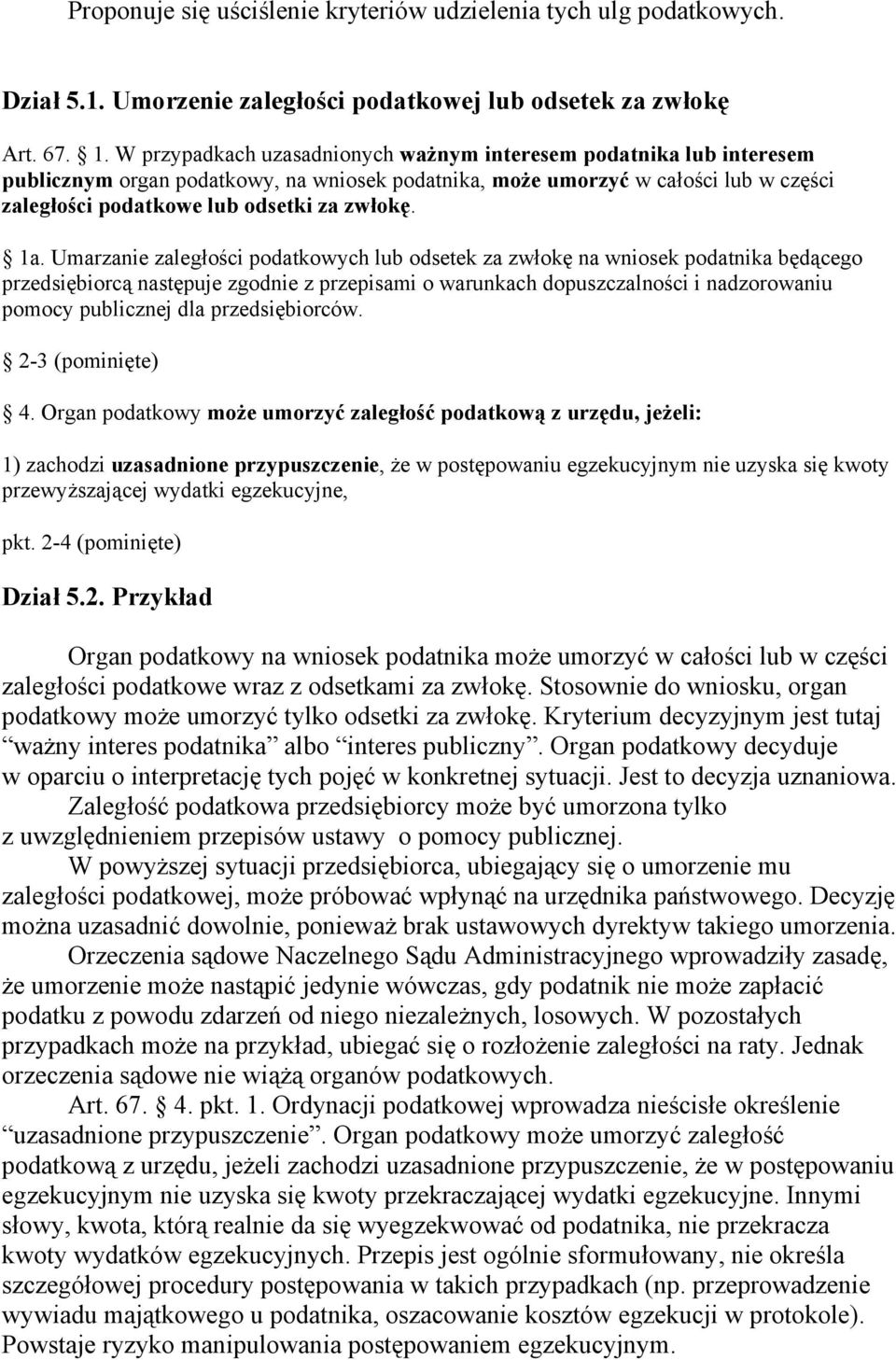 1a. Umarzanie zaległości podatkowych lub odsetek za zwłokę na wniosek podatnika będącego przedsiębiorcą następuje zgodnie z przepisami o warunkach dopuszczalności i nadzorowaniu pomocy publicznej dla