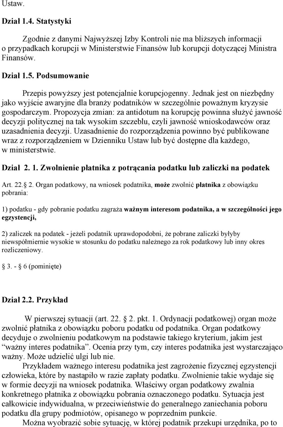 Propozycja zmian: za antidotum na korupcję powinna służyć jawność decyzji politycznej na tak wysokim szczeblu, czyli jawność wnioskodawców oraz uzasadnienia decyzji.