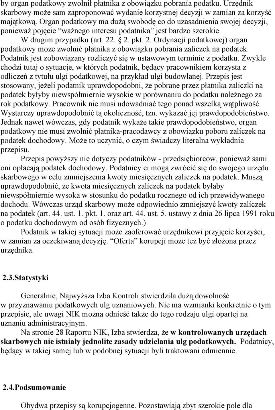 . 2. pkt. 2. Ordynacji podatkowej) organ podatkowy może zwolnić płatnika z obowiązku pobrania zaliczek na podatek. Podatnik jest zobowiązany rozliczyć się w ustawowym terminie z podatku.