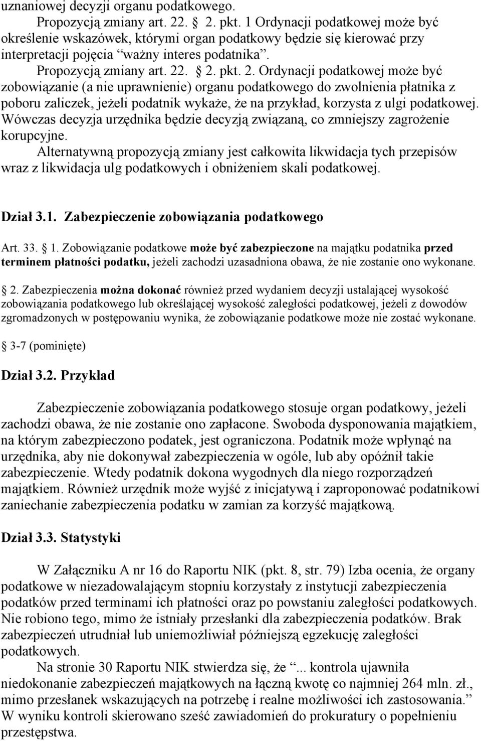 . 2. pkt. 2. Ordynacji podatkowej może być zobowiązanie (a nie uprawnienie) organu podatkowego do zwolnienia płatnika z poboru zaliczek, jeżeli podatnik wykaże, że na przykład, korzysta z ulgi podatkowej.