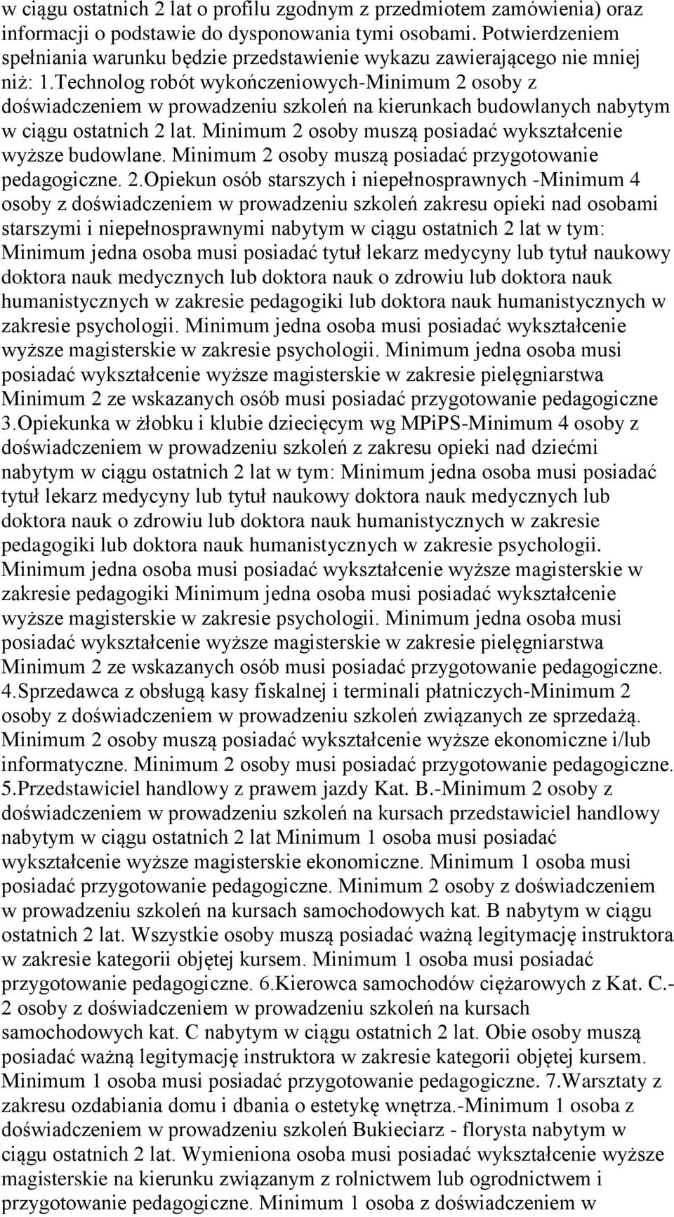 Technolog robót wykończeniowych-minimum 2 osoby z doświadczeniem w prowadzeniu szkoleń na kierunkach budowlanych nabytym w ciągu ostatnich 2 lat.