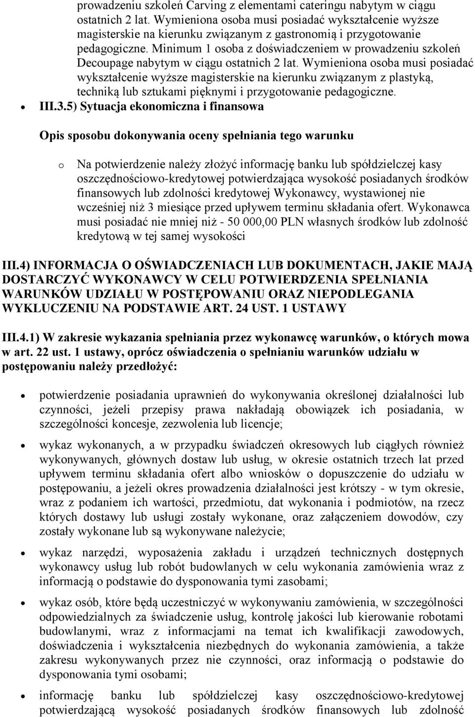 Minimum 1 osoba z doświadczeniem w prowadzeniu szkoleń Decoupage nabytym w ciągu ostatnich 2 lat.