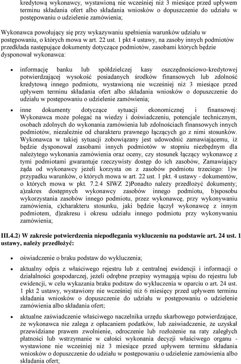 1 pkt 4 ustawy, na zasoby innych podmiotów przedkłada następujące dokumenty dotyczące podmiotów, zasobami których będzie dysponował wykonawca: informację banku lub spółdzielczej kasy