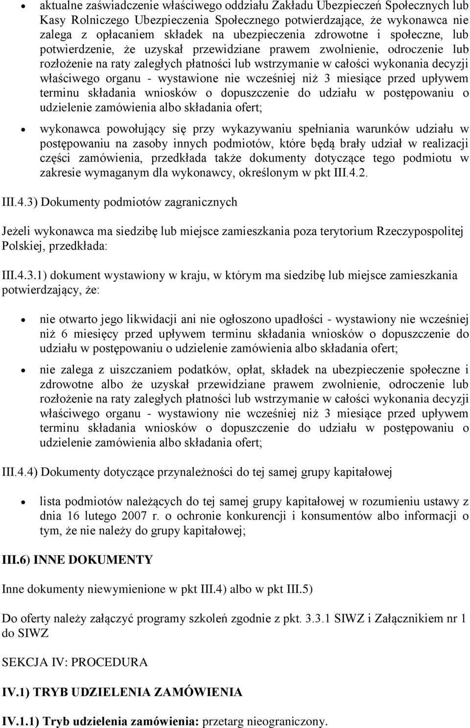 organu - wystawione nie wcześniej niż 3 miesiące przed upływem terminu składania wniosków o dopuszczenie do udziału w postępowaniu o udzielenie zamówienia albo składania ofert; wykonawca powołujący