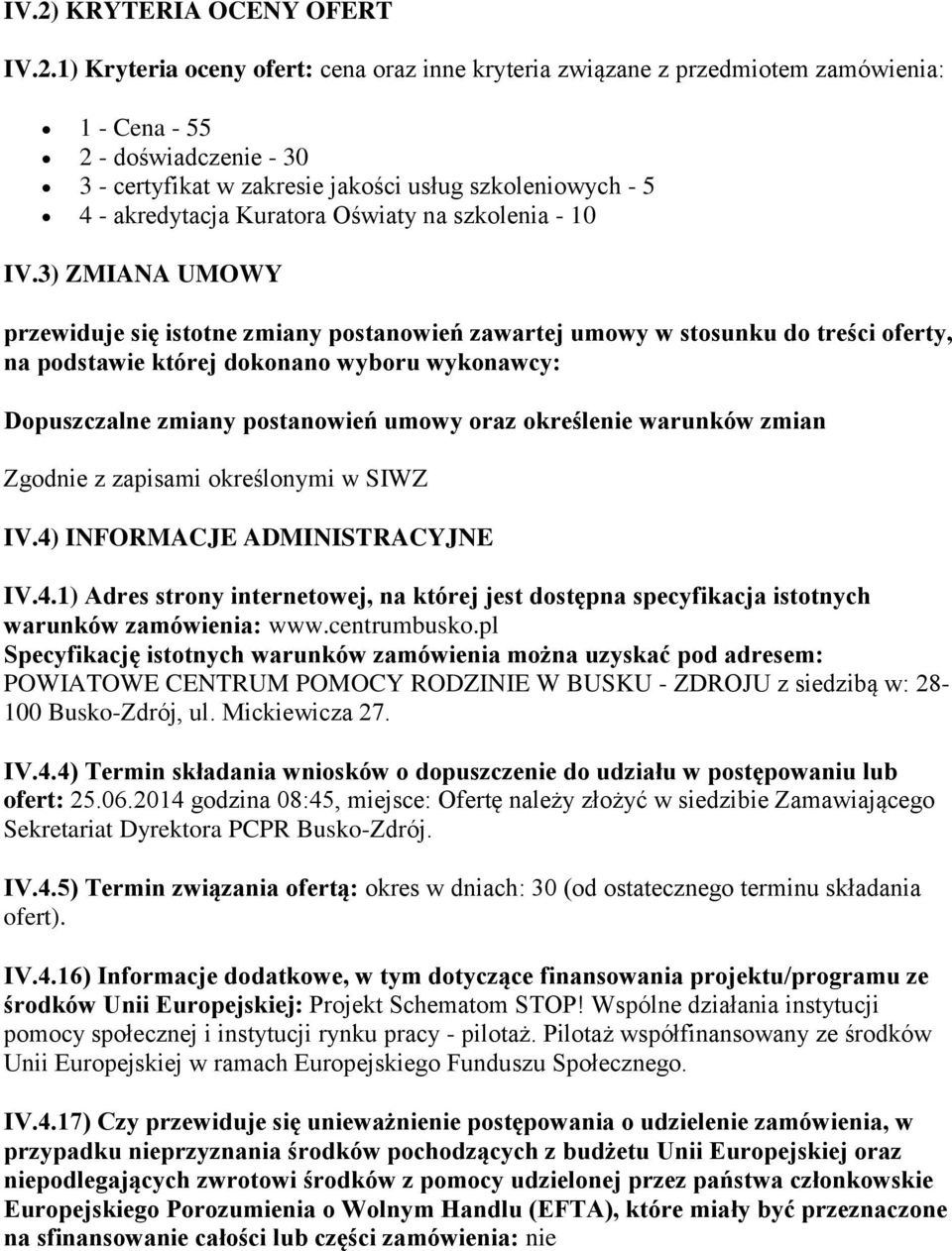 3) ZMIANA UMOWY przewiduje się istotne zmiany postanowień zawartej umowy w stosunku do treści oferty, na podstawie której dokonano wyboru wykonawcy: Dopuszczalne zmiany postanowień umowy oraz