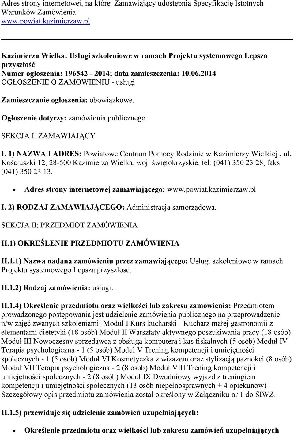 2014 OGŁOSZENIE O ZAMÓWIENIU - usługi Zamieszczanie ogłoszenia: obowiązkowe. Ogłoszenie dotyczy: zamówienia publicznego. SEKCJA I: ZAMAWIAJĄCY I.