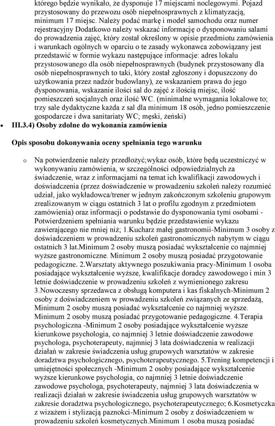 warunkach ogólnych w oparciu o te zasady wykonawca zobowiązany jest przedstawić w formie wykazu następujące informacje: adres lokalu przystosowanego dla osób niepełnosprawnych (budynek przystosowany