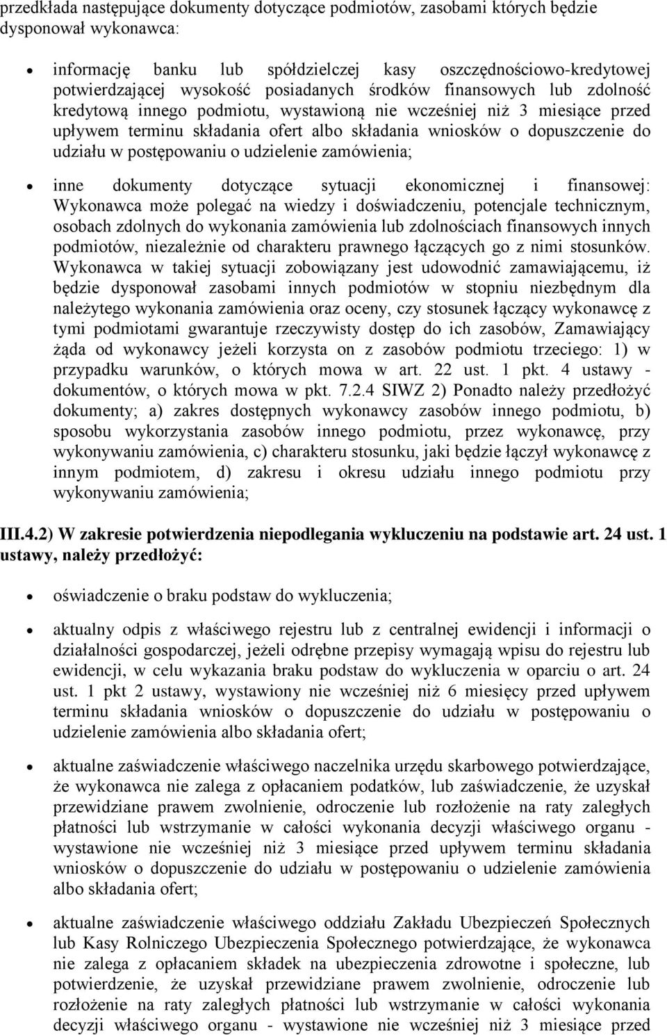 w postępowaniu o udzielenie zamówienia; inne dokumenty dotyczące sytuacji ekonomicznej i finansowej: Wykonawca może polegać na wiedzy i doświadczeniu, potencjale technicznym, osobach zdolnych do