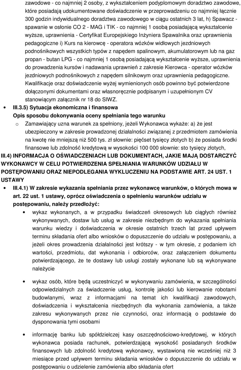 Spawalnika oraz uprawnienia pedagogiczne i) Kurs na kierowcę - operatora wózków widłowych jezdniowych podnośnikowych wszystkich typów z napędem spalinowym, akumulatorowym lub na gaz propan - butan