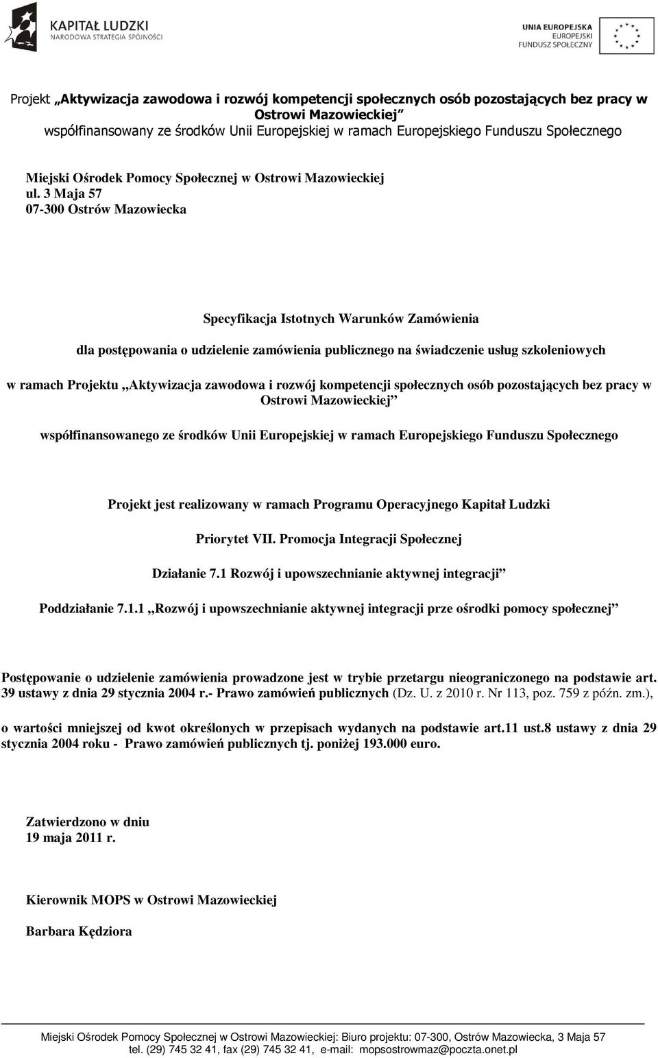 zawodowa i rozwój kompetencji społecznych osób pozostających bez pracy w współfinansowanego ze środków Unii Europejskiej w ramach Europejskiego Funduszu Społecznego Projekt jest realizowany w ramach