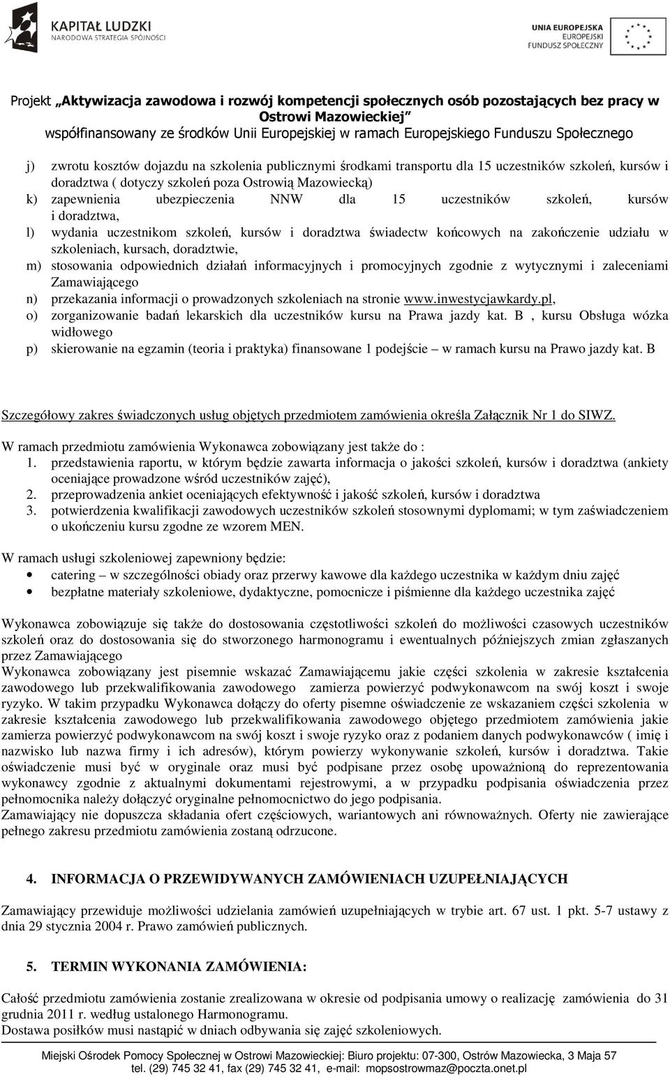 odpowiednich działań informacyjnych i promocyjnych zgodnie z wytycznymi i zaleceniami Zamawiającego n) przekazania informacji o prowadzonych szkoleniach na stronie www.inwestycjawkardy.