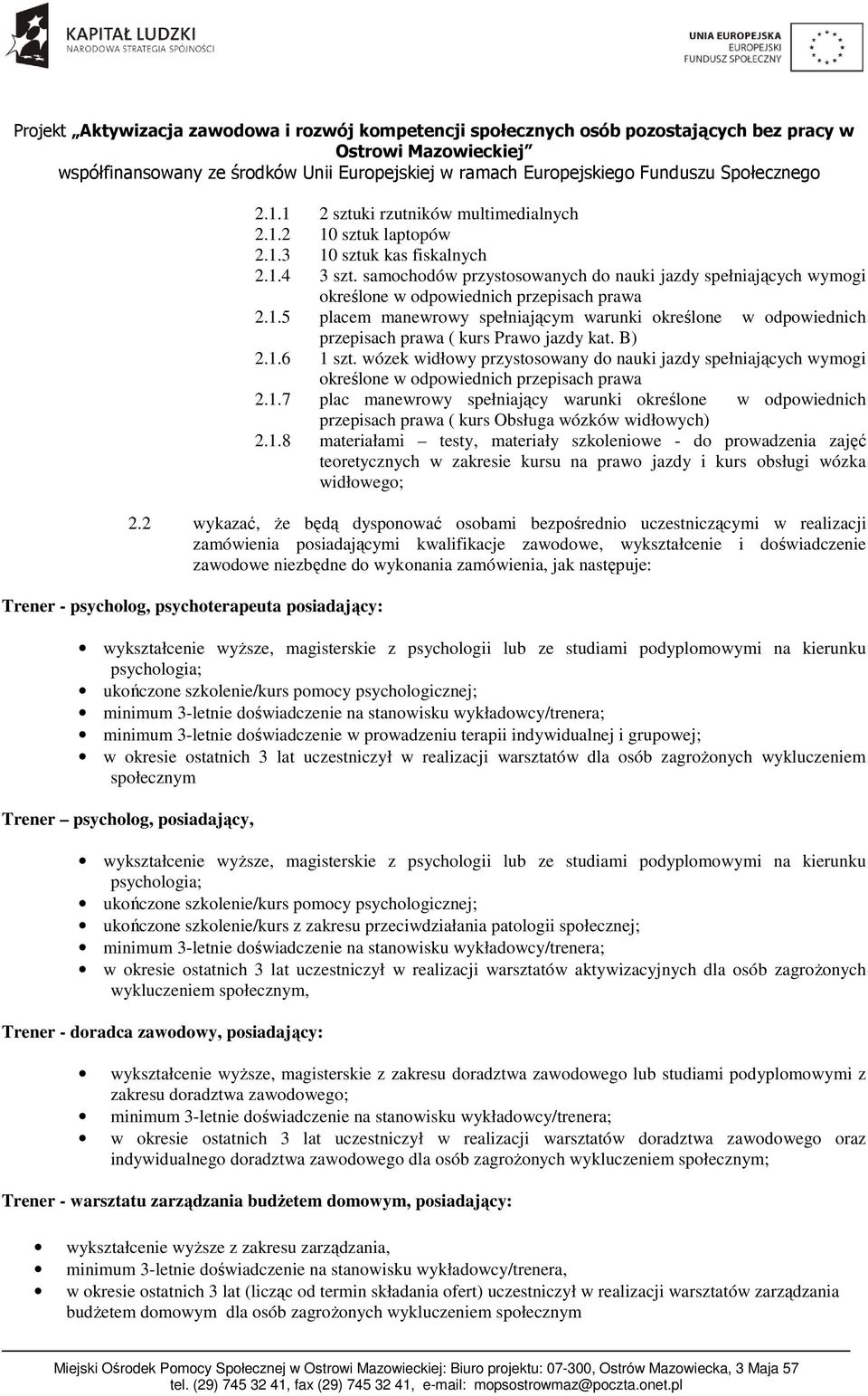 5 placem manewrowy spełniającym warunki określone w odpowiednich przepisach prawa ( kurs Prawo jazdy kat. B) 2.1.6 1 szt.