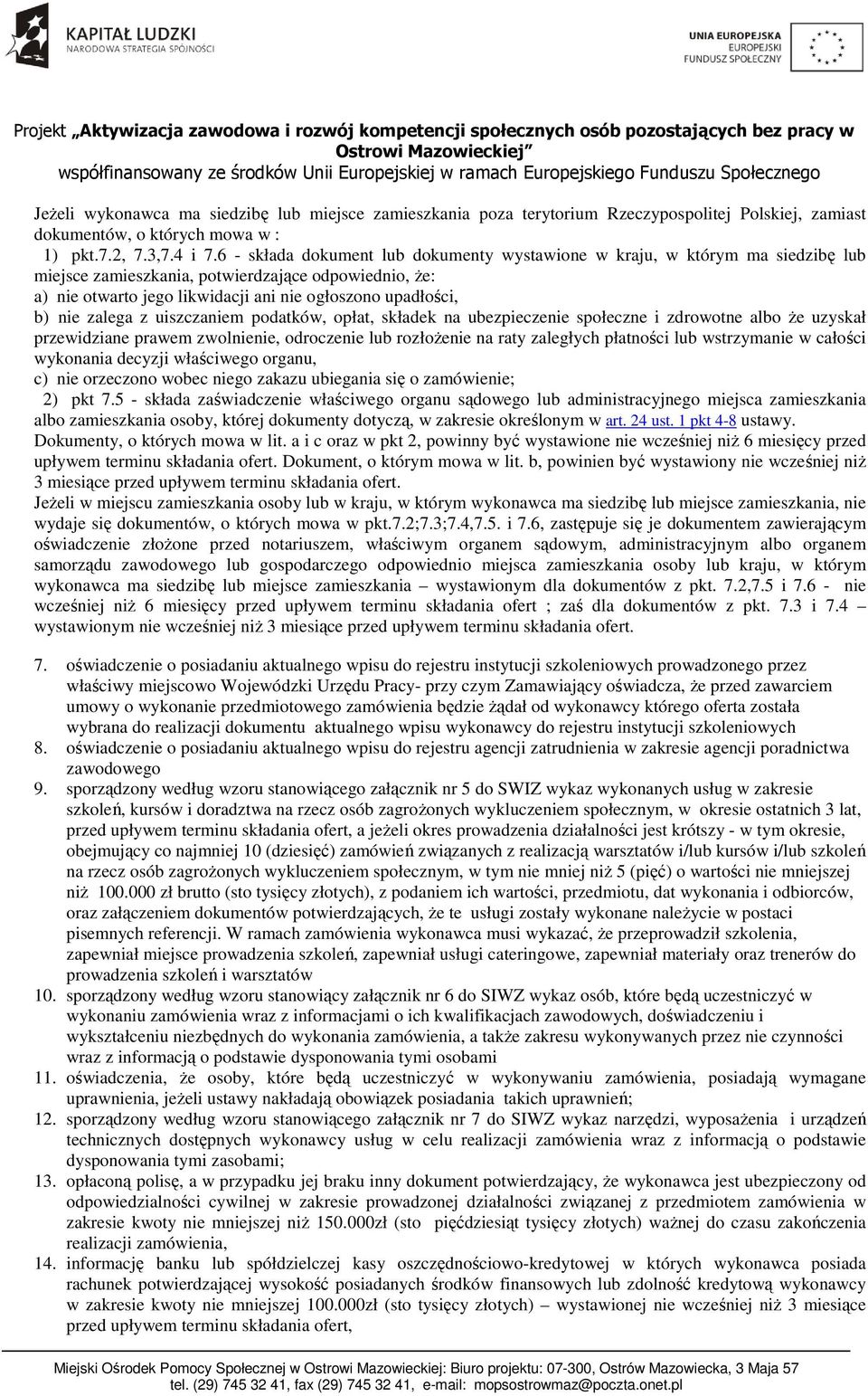 zalega z uiszczaniem podatków, opłat, składek na ubezpieczenie społeczne i zdrowotne albo że uzyskał przewidziane prawem zwolnienie, odroczenie lub rozłożenie na raty zaległych płatności lub