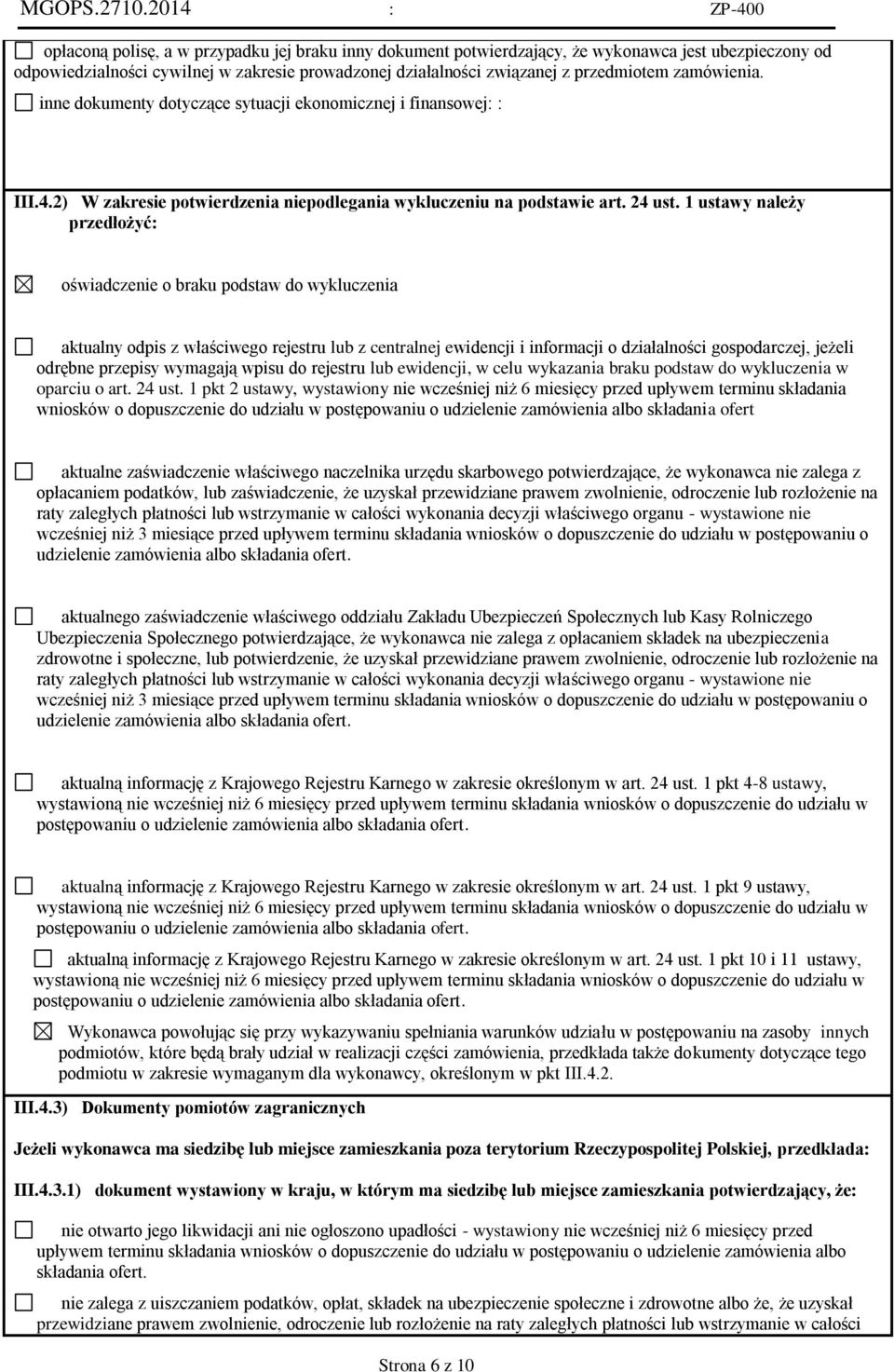 1 ustawy należy przedłożyć: oświadczenie o braku podstaw do wykluczenia aktualny odpis z właściwego rejestru lub z centralnej ewidencji i informacji o działalności gospodarczej, jeżeli odrębne