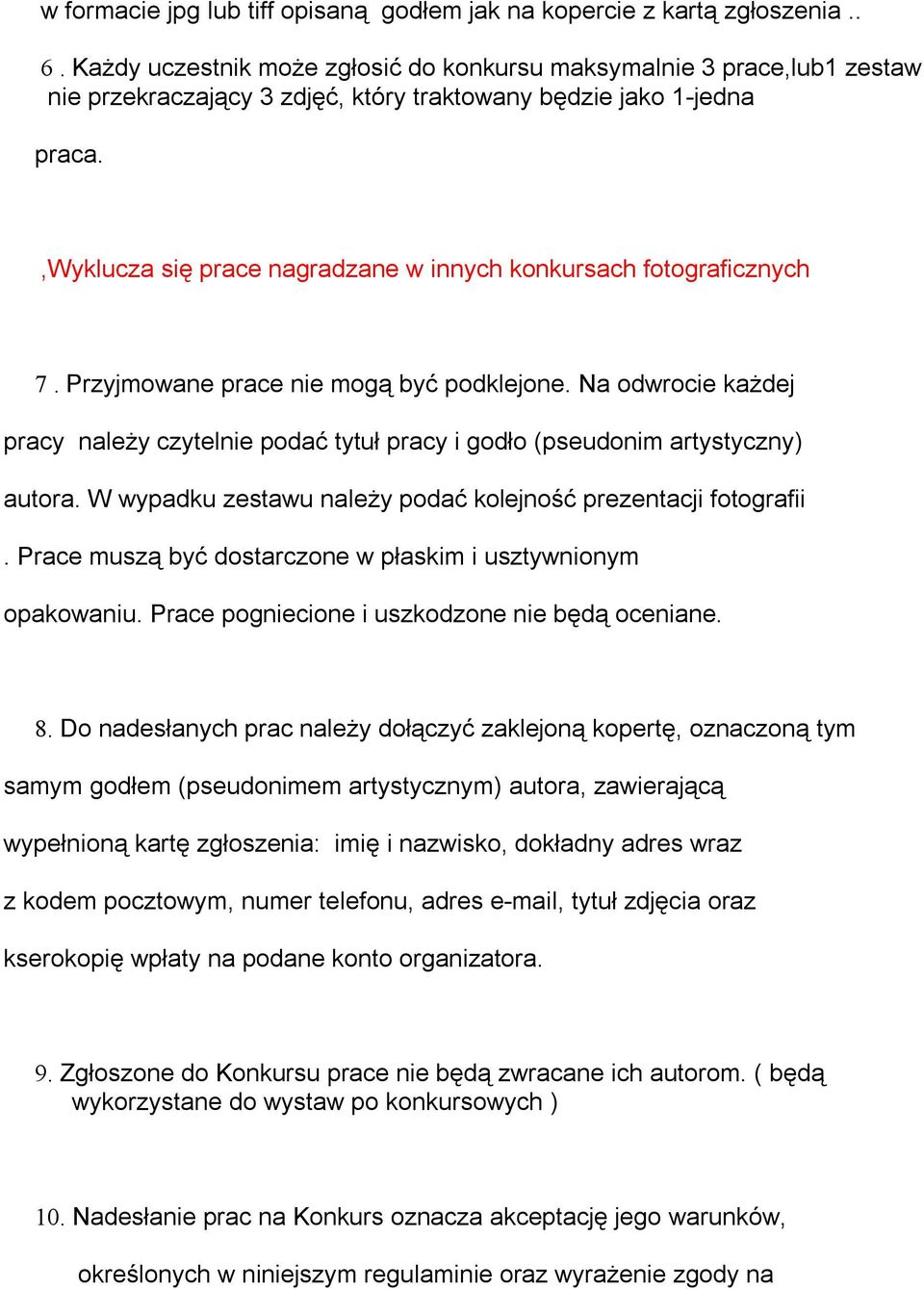 ,wyklucza się prace nagradzane w innych konkursach fotograficznych 7. Przyjmowane prace nie mogą być podklejone.