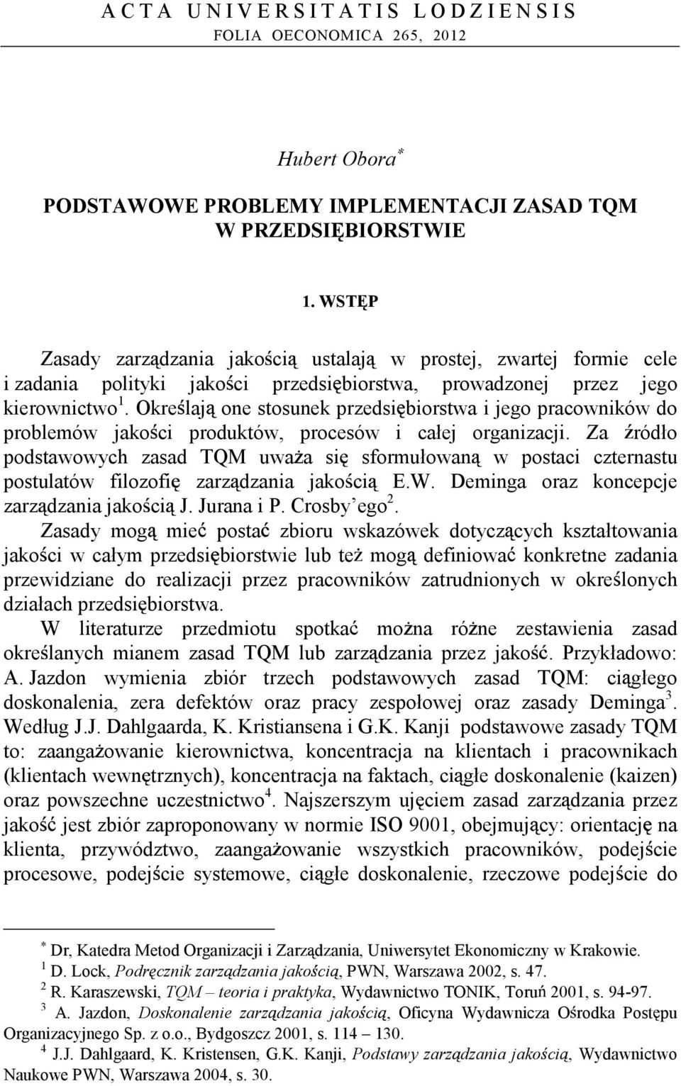 Okre laj one stosunek przedsi biorstwa i jego pracowników do problemów jako ci produktów, procesów i całej organizacji.