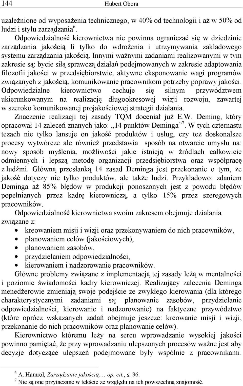 Innymi wa nymi zadaniami realizowanymi w tym zakresie s : bycie sił sprawcz działa podejmowanych w zakresie adaptowania filozofii jako ci w przedsi biorstwie, aktywne eksponowanie wagi programów zwi