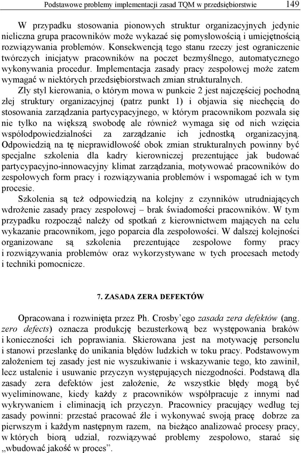 Implementacja zasady pracy zespołowej mo e zatem wymaga w niektórych przedsi biorstwach zmian strukturalnych.