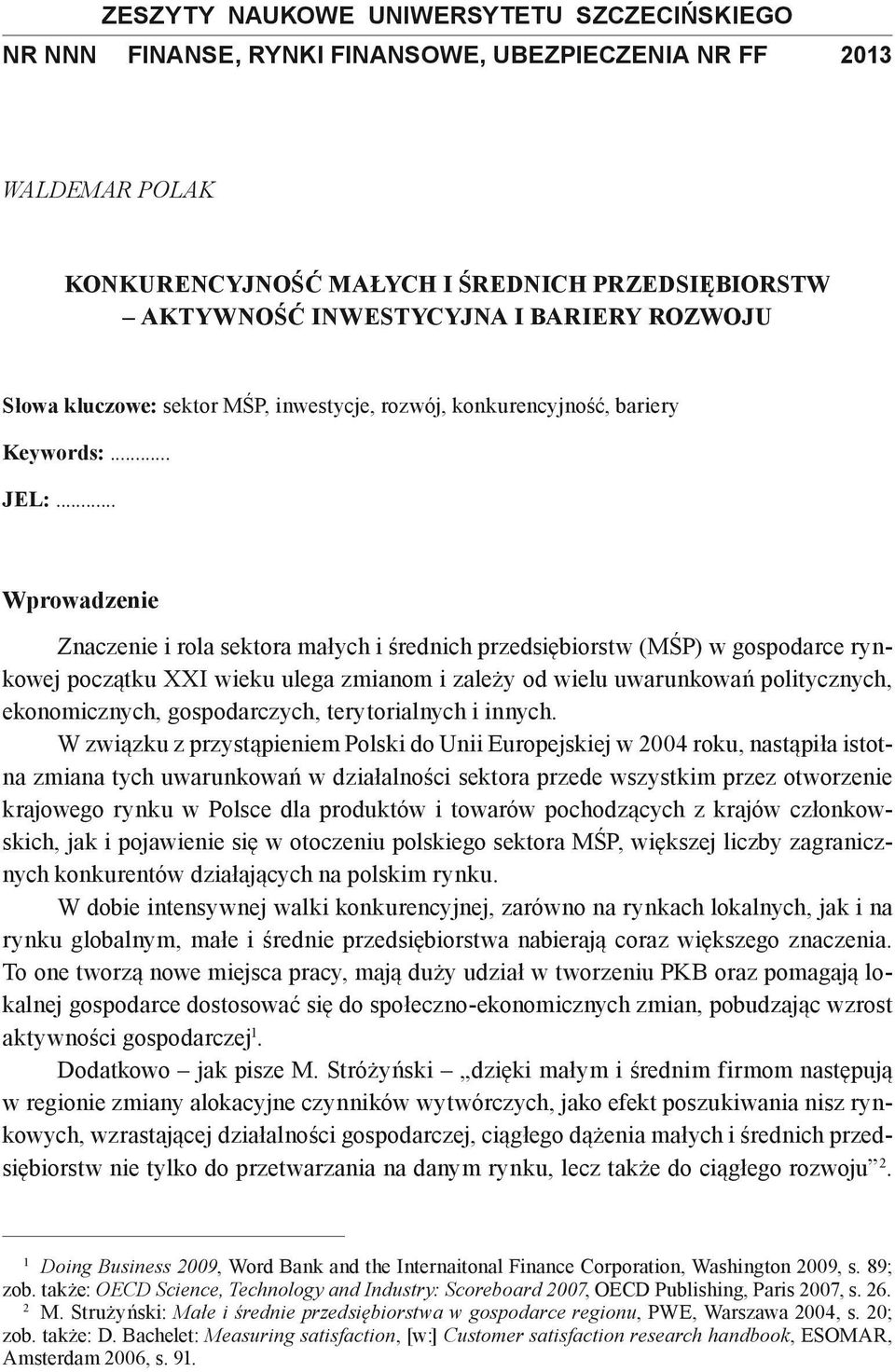 .. Wprowadzenie Znaczenie i rola sektora małych i średnich przedsiębiorstw (MŚP) w gospodarce rynkowej początku XXI wieku ulega zmianom i zależy od wielu uwarunkowań politycznych, ekonomicznych,