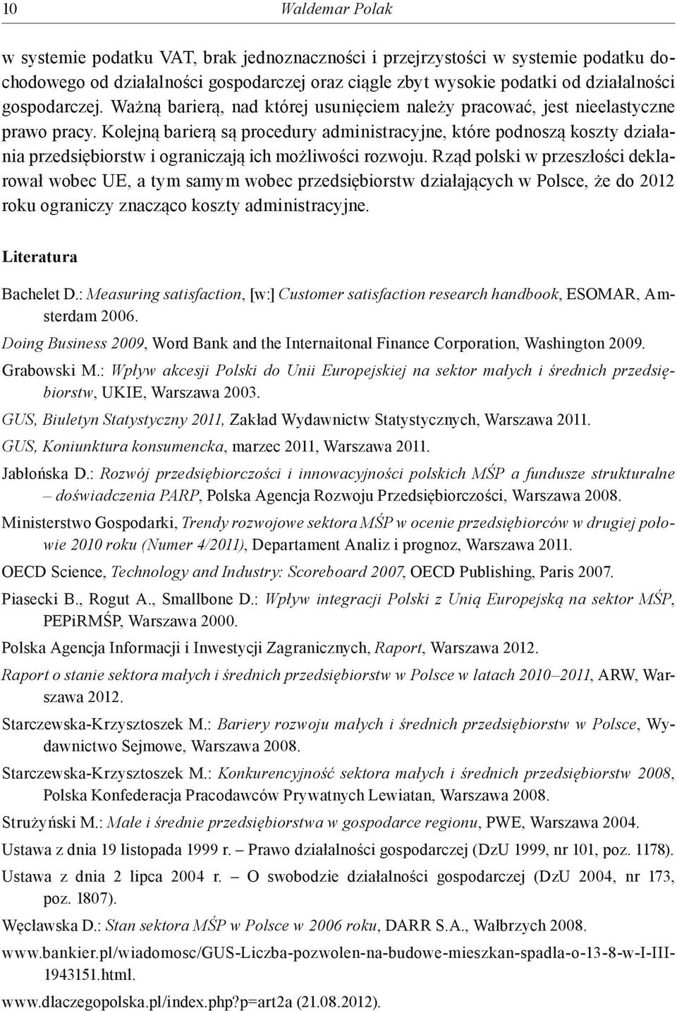 Kolejną barierą są procedury administracyjne, które podnoszą koszty działania przedsiębiorstw i ograniczają ich możliwości rozwoju.