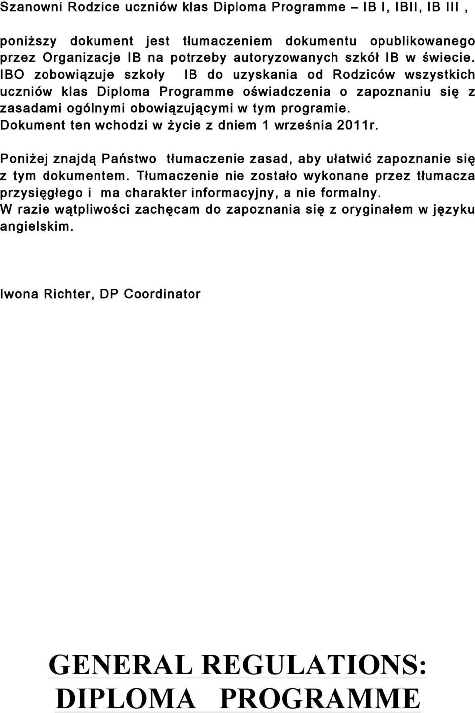 Dokument ten wchodzi w życie z dniem 1 września 2011r. Poniżej znajdą Państwo tłumaczenie zasad, aby ułatwić zapoznanie się z tym dokumentem.