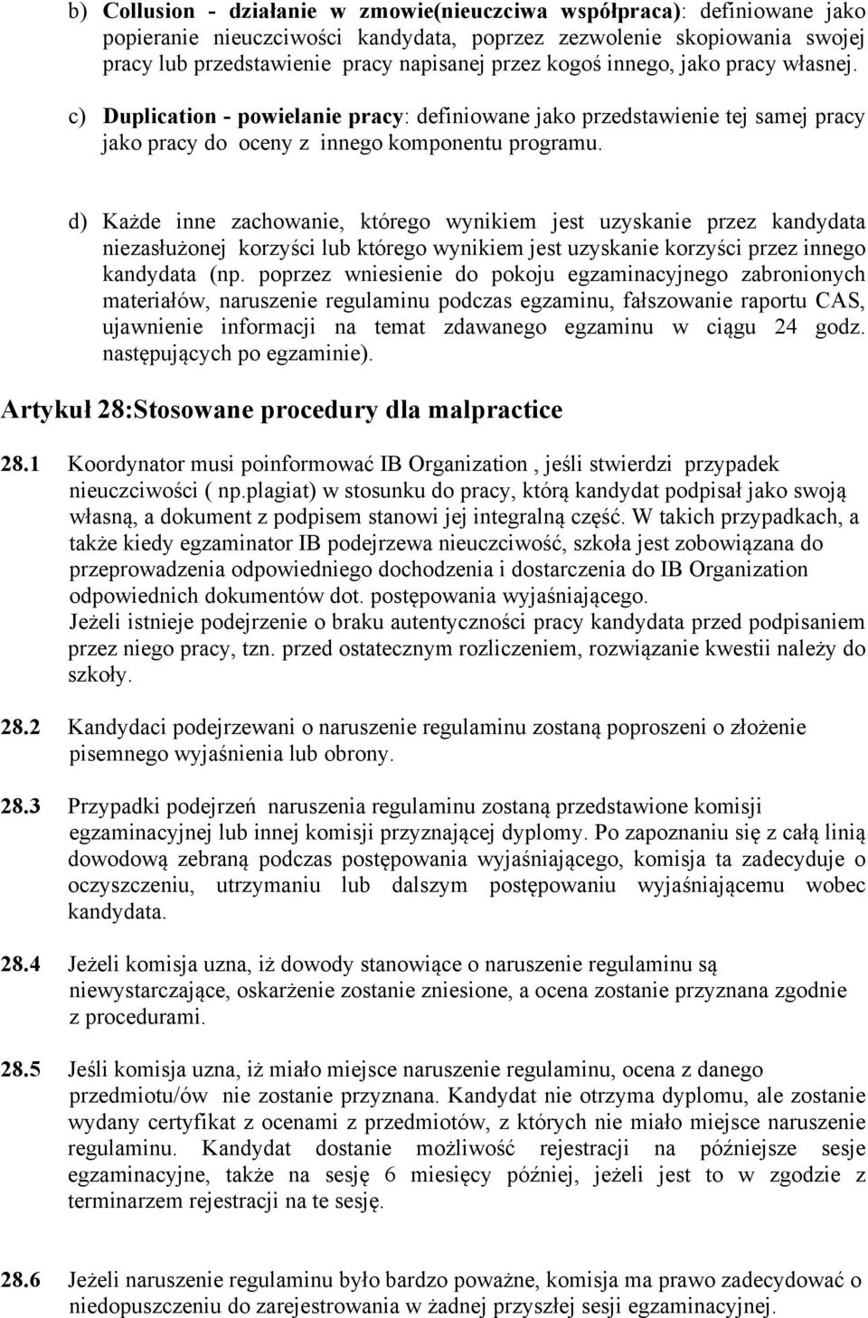 d) Każde inne zachowanie, którego wynikiem jest uzyskanie przez kandydata niezasłużonej korzyści lub którego wynikiem jest uzyskanie korzyści przez innego kandydata (np.