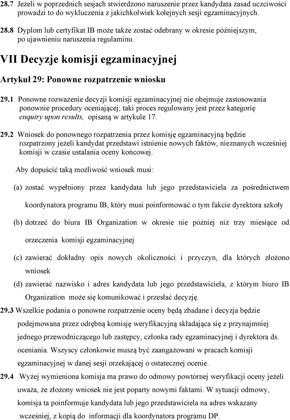 1 Ponowne rozważenie decyzji komisji egzaminacyjnej nie obejmuje zastosowania ponownie procedury oceniającej; taki proces regulowany jest przez kategorię enquiry upon results, opisaną w artykule 17.