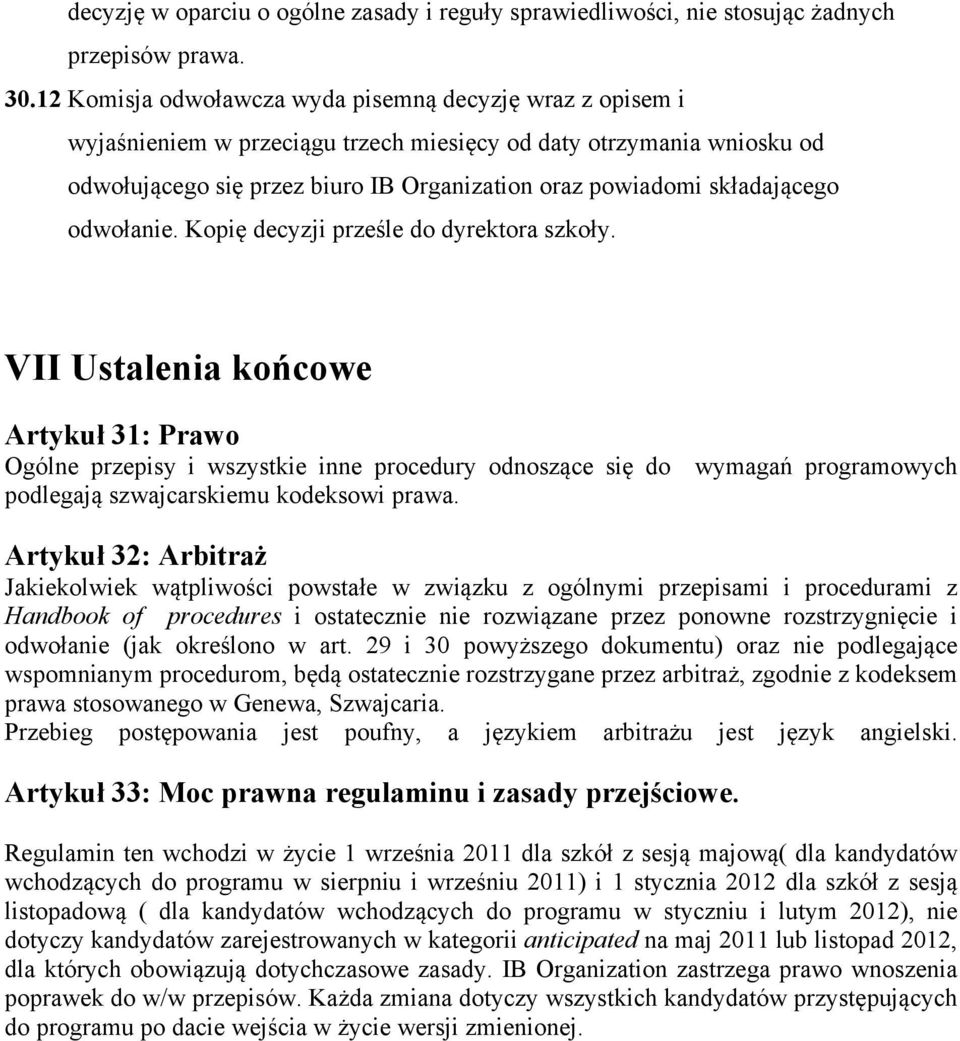 składającego odwołanie. Kopię decyzji prześle do dyrektora szkoły.