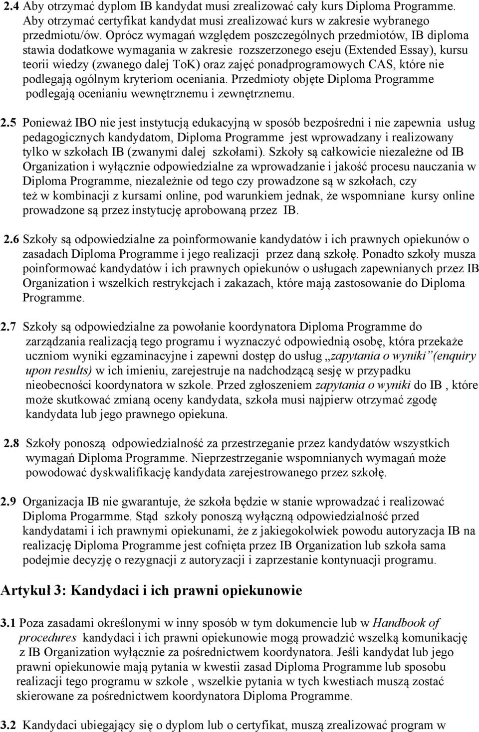 ponadprogramowych CAS, które nie podlegają ogólnym kryteriom oceniania. Przedmioty objęte Diploma Programme podlegają ocenianiu wewnętrznemu i zewnętrznemu. 2.