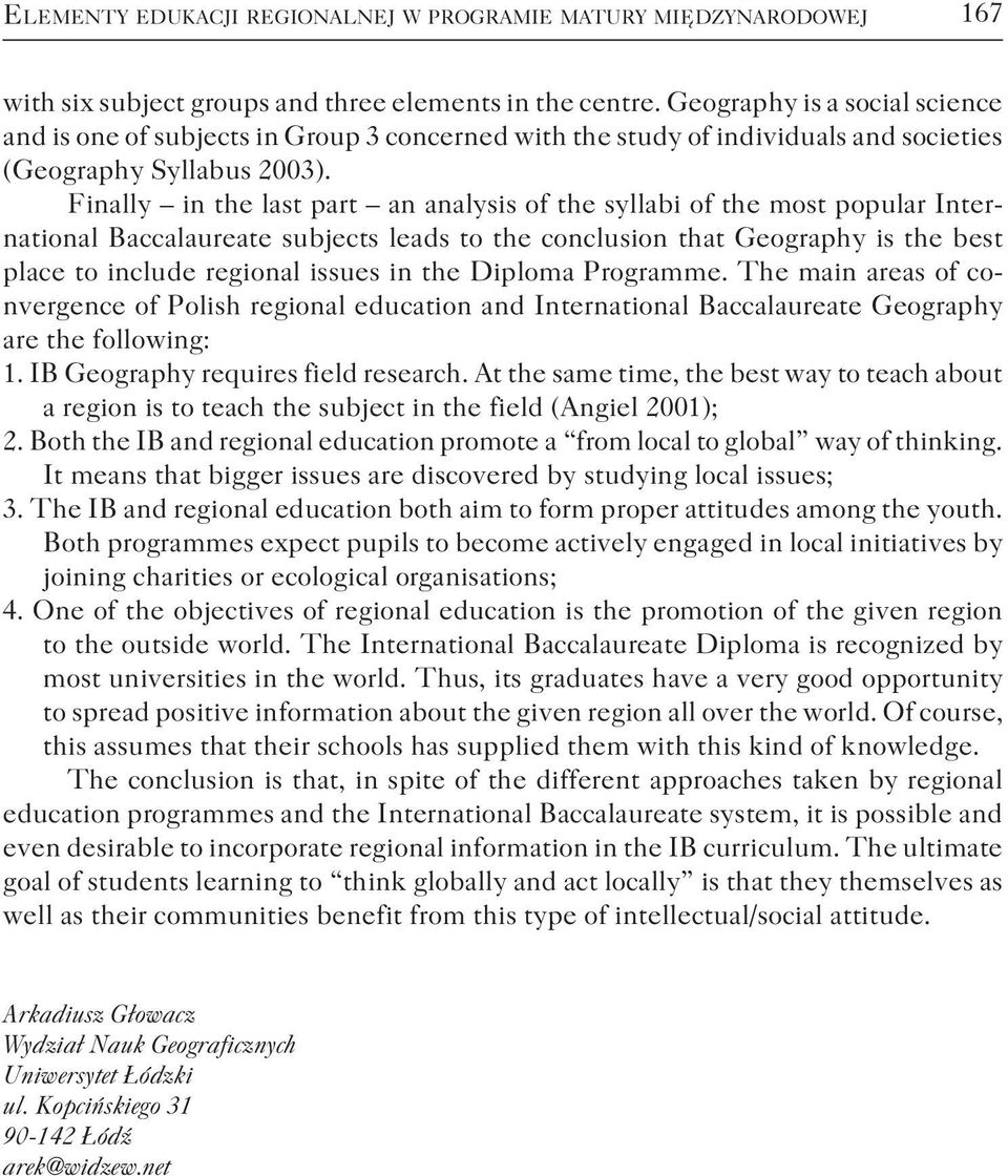 Finally in the last part an analysis of the syllabi of the most popular International Baccalaureate subjects leads to the conclusion that Geography is the best place to include regional issues in the