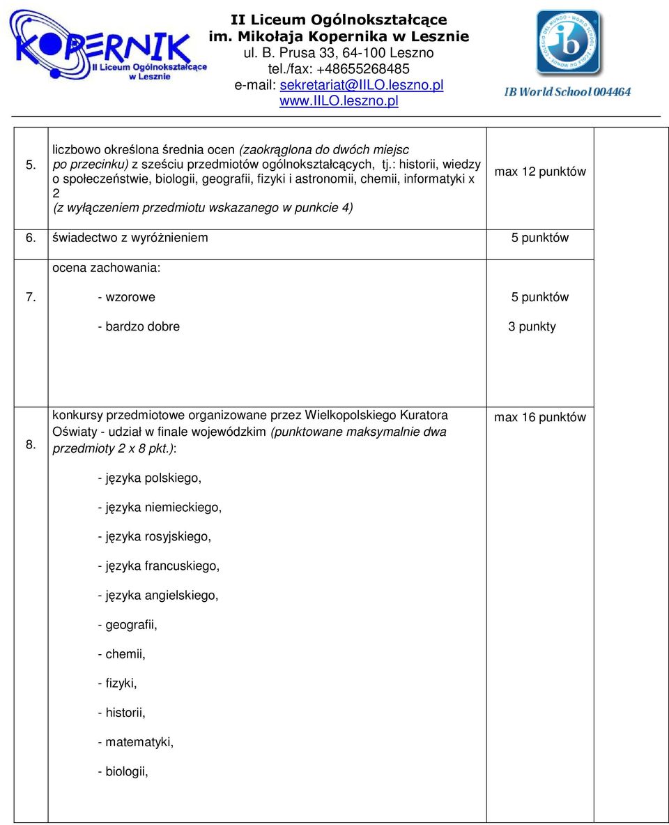 świadectwo z wyróżnieniem 5 punktów ocena zachowania: 7. - wzorowe - bardzo dobre 5 punktów 3 punkty 8.