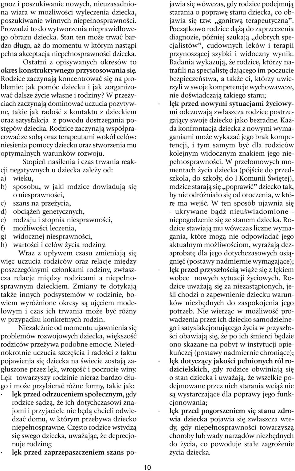 Rodzice zaczynają koncentrować się na problemie: jak pomóc dziecku i jak zorganizować dalsze życie własne i rodziny?