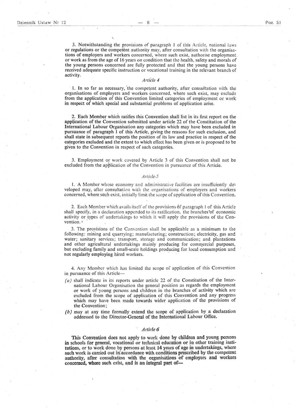 concerned, where such exist, authorise employment, or work as from-the age of ł6 years on condition that the health, safety and morais or " the young persons conćerned are fully protected and that