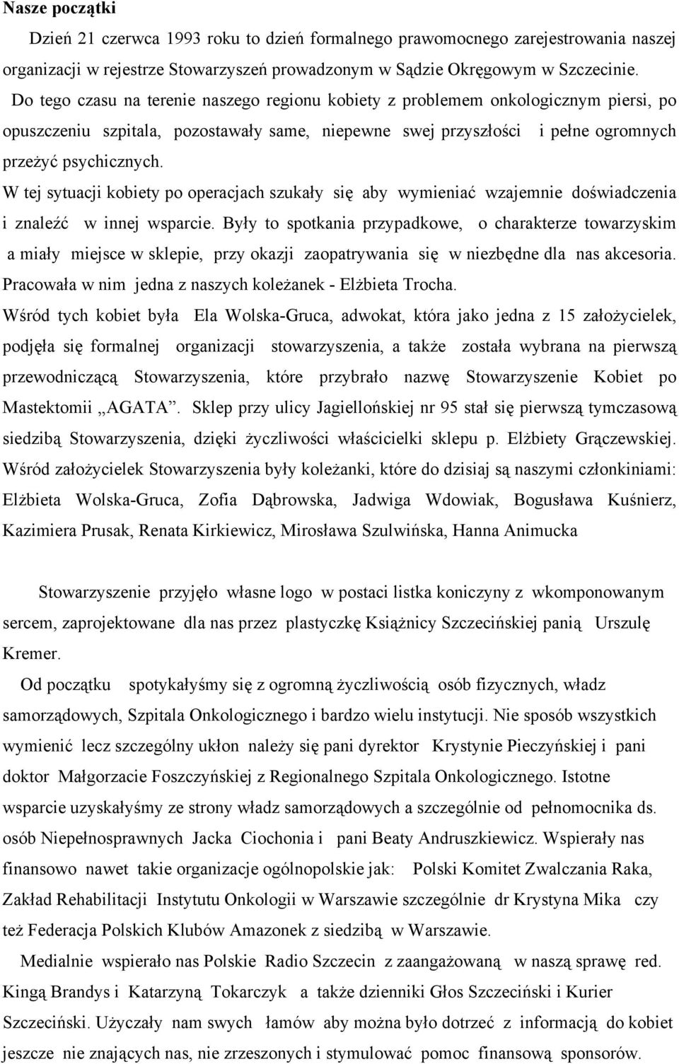 W tej sytuacji kobiety po operacjach szukały się aby wymieniać wzajemnie doświadczenia i znaleźć w innej wsparcie.