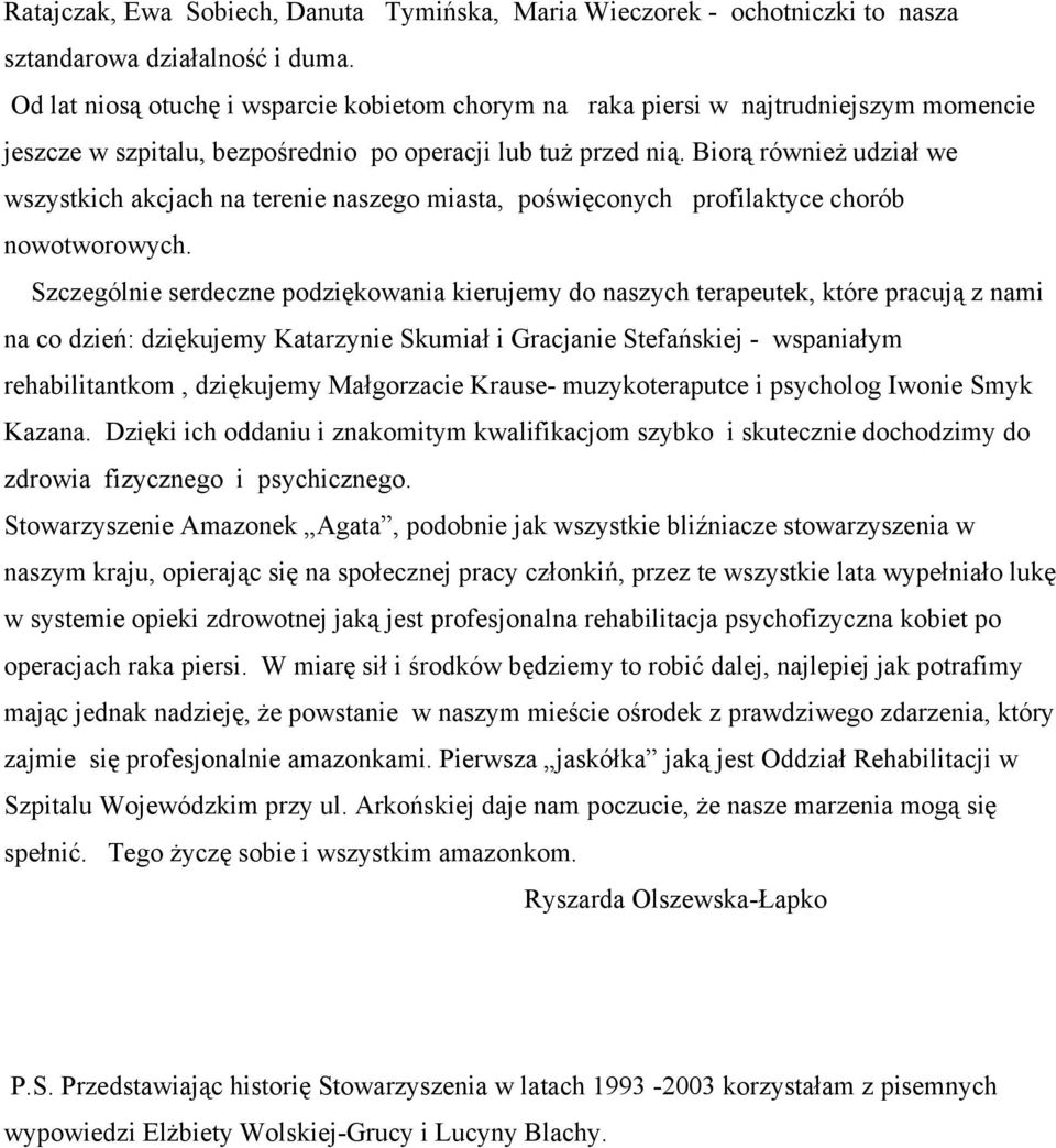 Biorą również udział we wszystkich akcjach na terenie naszego miasta, poświęconych profilaktyce chorób nowotworowych.