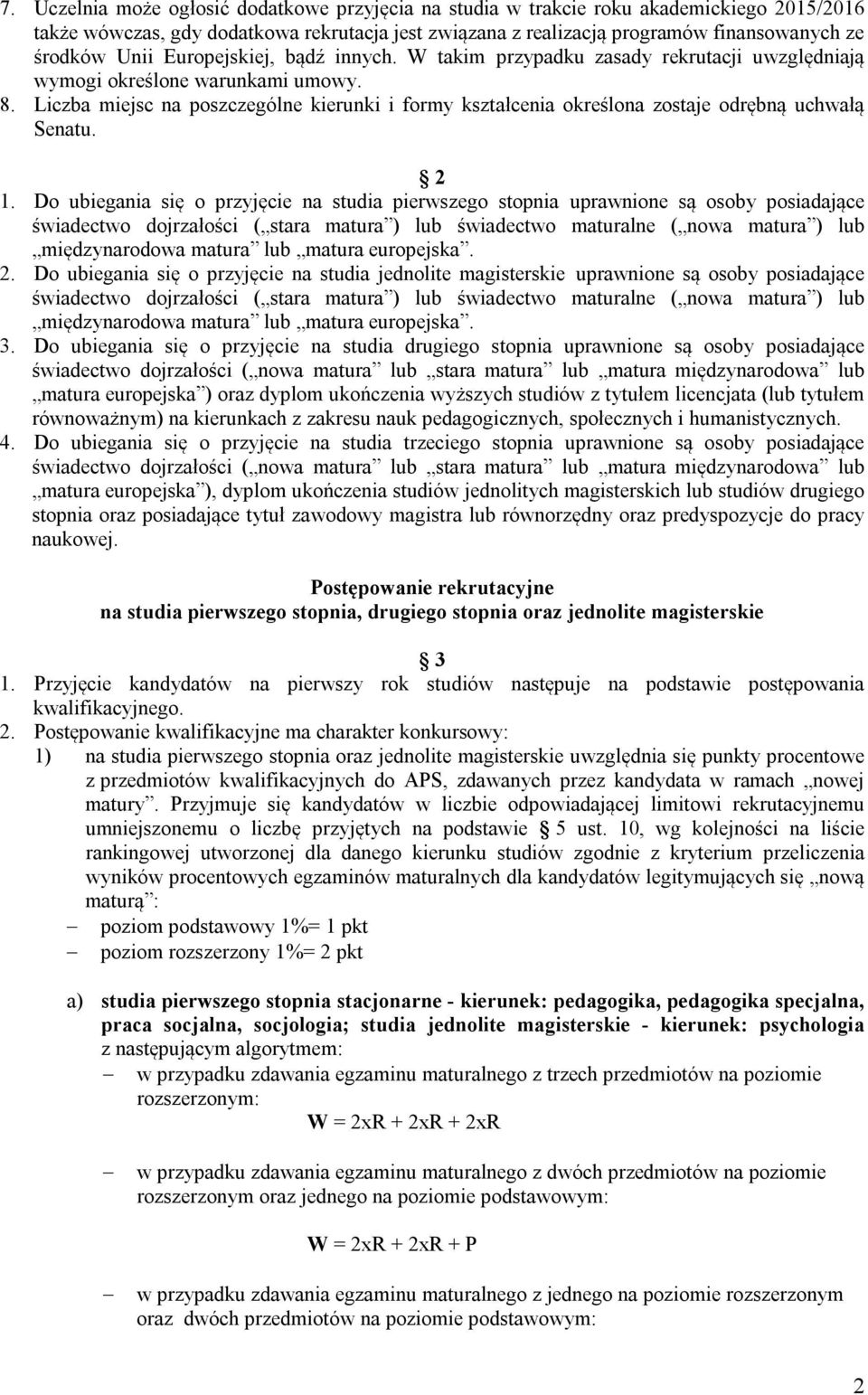 Liczba miejsc na poszczególne kierunki i formy kształcenia określona zostaje odrębną uchwałą Senatu. 2 1.