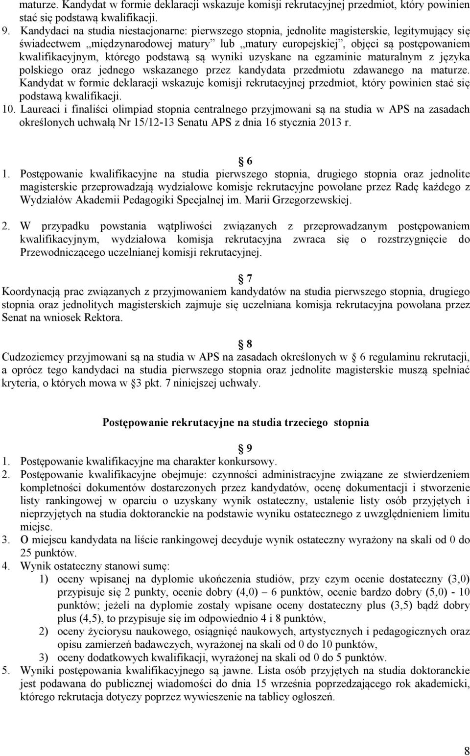 którego podstawą są wyniki uzyskane na egzaminie maturalnym z języka polskiego oraz jednego wskazanego przez kandydata przedmiotu zdawanego na maturze.