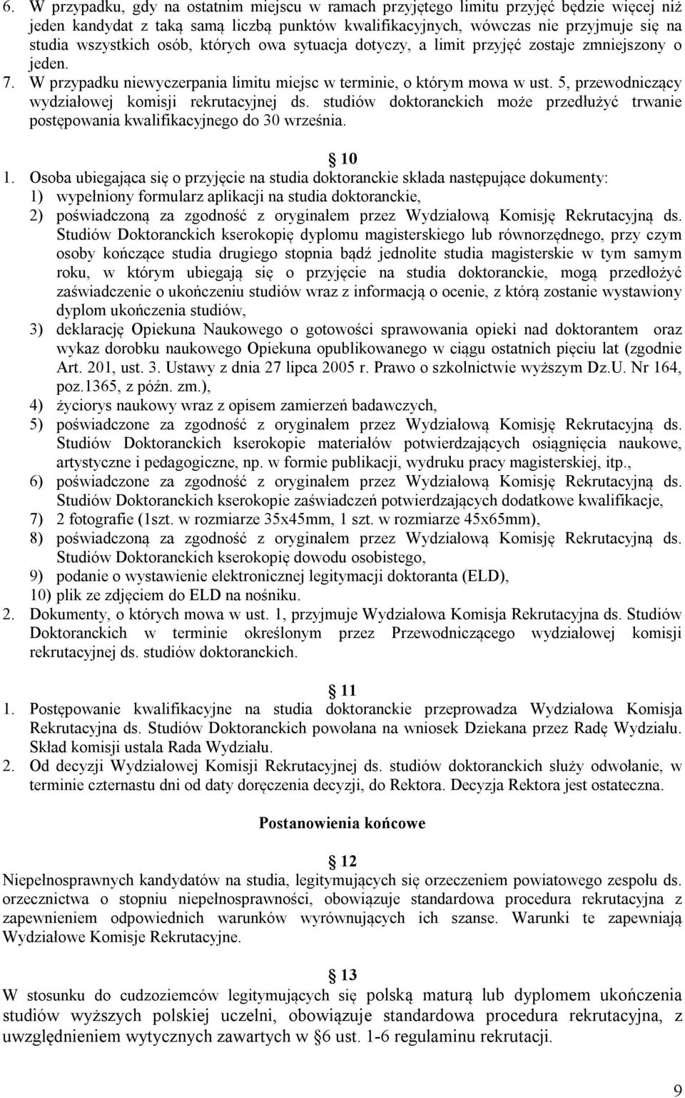 5, przewodniczący wydziałowej komisji rekrutacyjnej ds. studiów doktoranckich może przedłużyć trwanie postępowania kwalifikacyjnego do 30 września. 10 1.