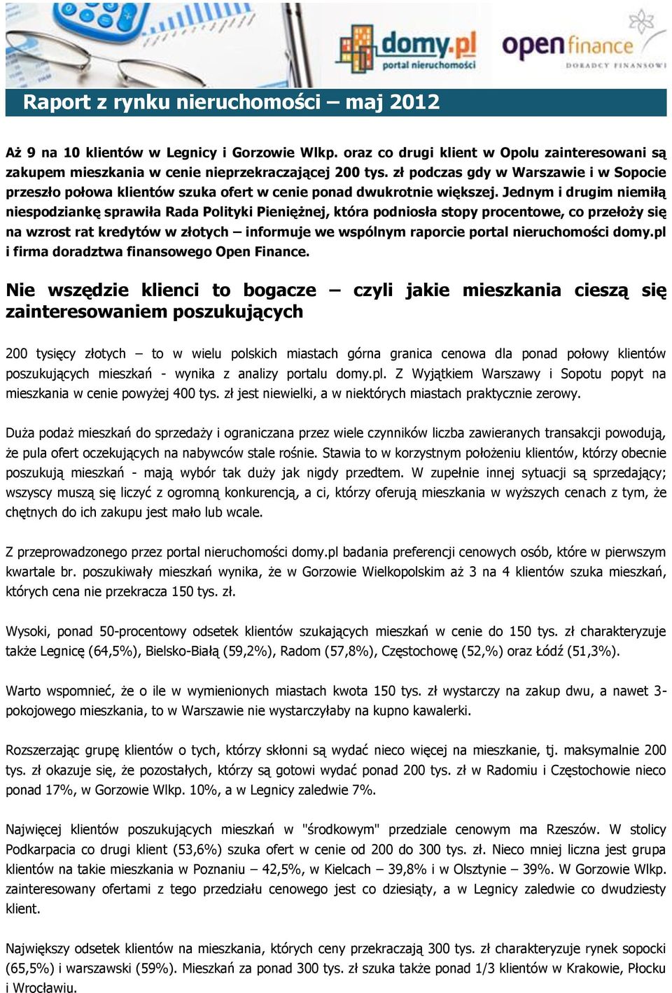 Jednym i drugim niemiłą niespodziankę sprawiła Rada Polityki Pieniężnej, która podniosła stopy procentowe, co przełoży się na wzrost rat kredytów w złotych informuje we wspólnym raporcie portal