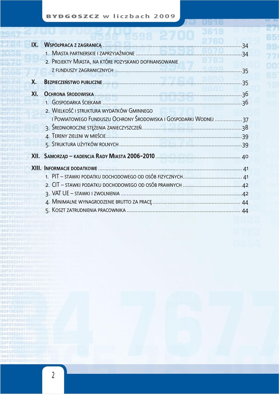 ŚREDNIOROCZNE STĘŻENIA ZANIECZYSZCZEŃ...38 4. TERENY ZIELENI W MIEŚCIE...39 5. STRUKTURA UŻYTKÓW ROLNYCH...39 XII. SAMORZĄD KADENCJA RADY MIASTA 2006-2010... 40 XIII. INFORMACJE DODATKOWE... 41 1.