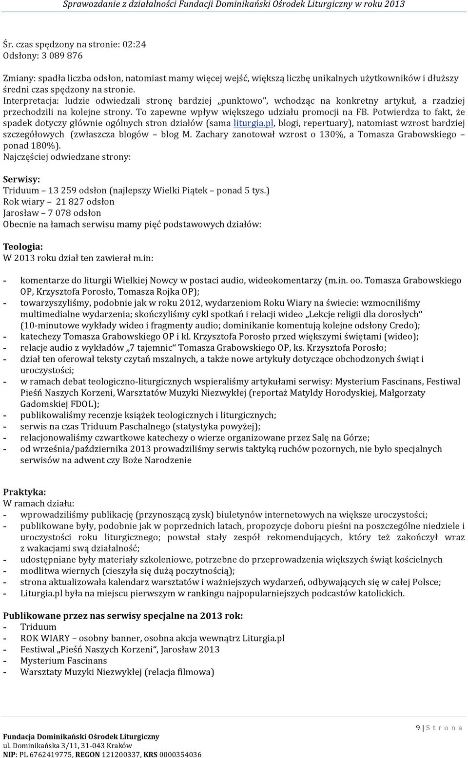 Interpretacja: ludzie odwiedzali stronę bardziej punktowo, wchodząc na konkretny artykuł, a rzadziej przechodzili na kolejne strony. To zapewne wpływ większego udziału promocji na FB.