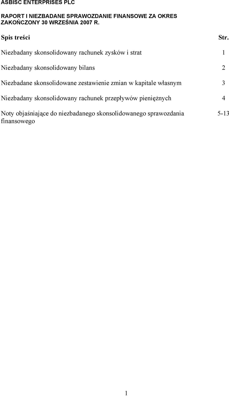 skonsolidowane zestawienie zmian w kapitale własnym 3 Niezbadany skonsolidowany rachunek