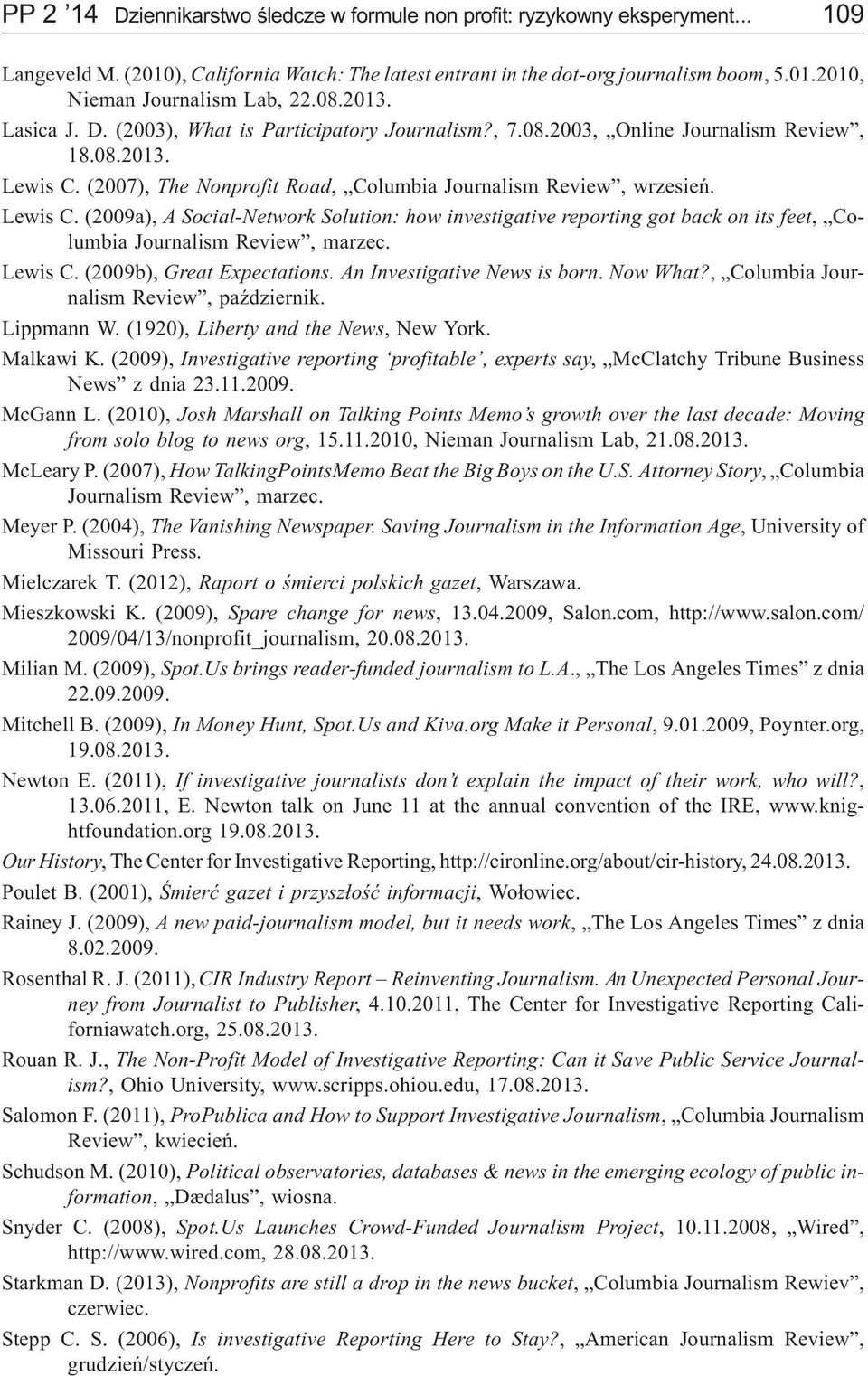 (2007), The Nonprofit Road, Columbia Journalism Review, wrzesieñ. Lewis C. (2009a), A Social-Network Solution: how investigative reporting got back on its feet, Columbia Journalism Review, marzec.