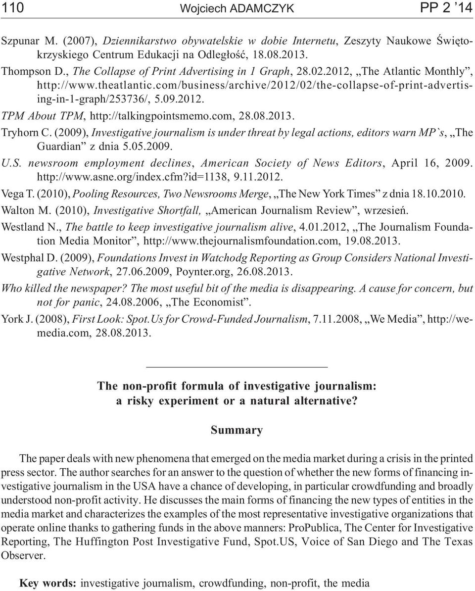 com, 28.08.2013. Tryhorn C. (2009), Investigative journalism is under threat by legal actions, editors warn MP`s, The Guardian z dnia 5.05.2009. U.S.