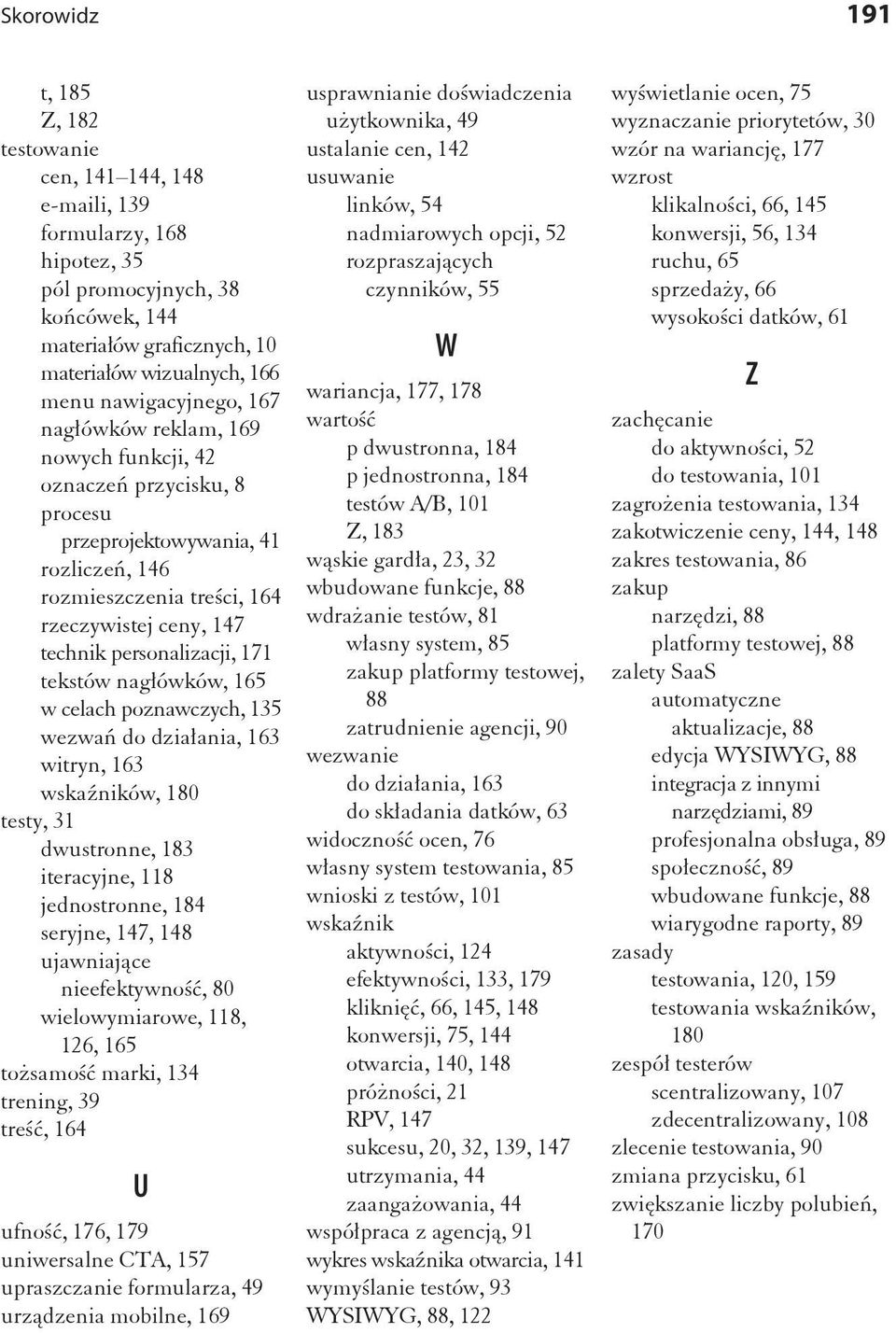 personalizacji, 171 tekstów nag ówków, 165 w celach poznawczych, 135 wezwa do dzia ania, 163 witryn, 163 wska ników, 180 testy, 31 dwustronne, 183 iteracyjne, 118 jednostronne, 184 seryjne, 147, 148