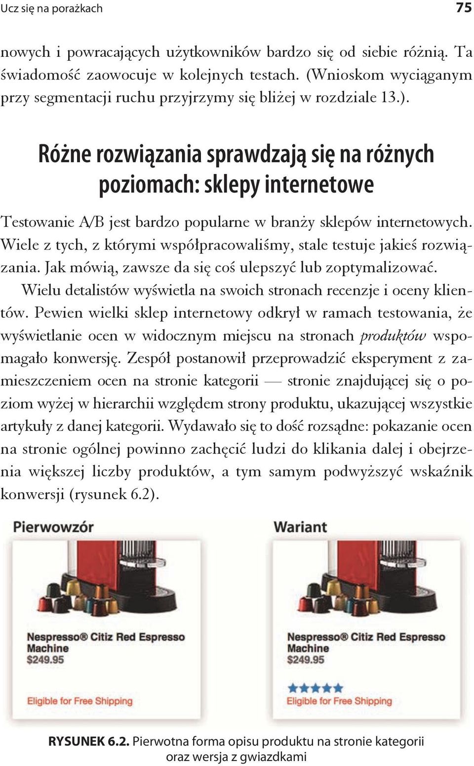 Różne rozwiązania sprawdzają się na różnych poziomach: sklepy internetowe Testowanie A/B jest bardzo popularne w bran y sklepów internetowych.