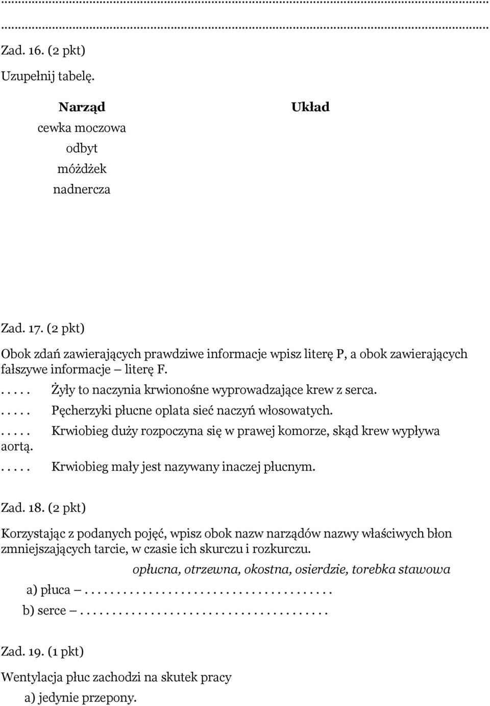 ..... Pęcherzyki płucne oplata sieć naczyń włosowatych...... Krwiobieg duży rozpoczyna się w prawej komorze, skąd krew wypływa aortą...... Krwiobieg mały jest nazywany inaczej płucnym. Zad. 18.