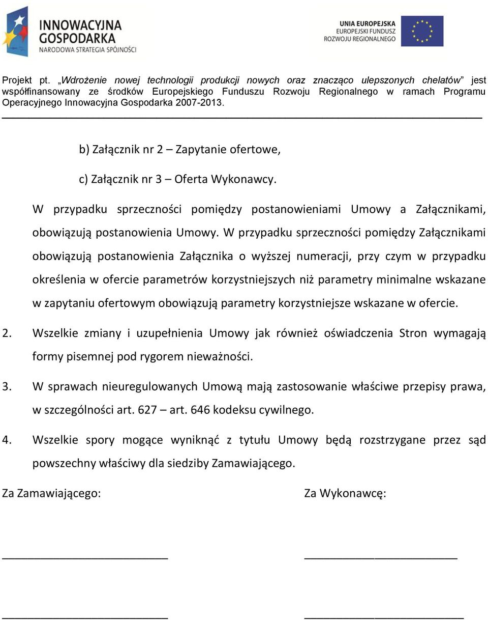 wskazane w zapytaniu ofertowym obowiązują parametry korzystniejsze wskazane w ofercie. 2.