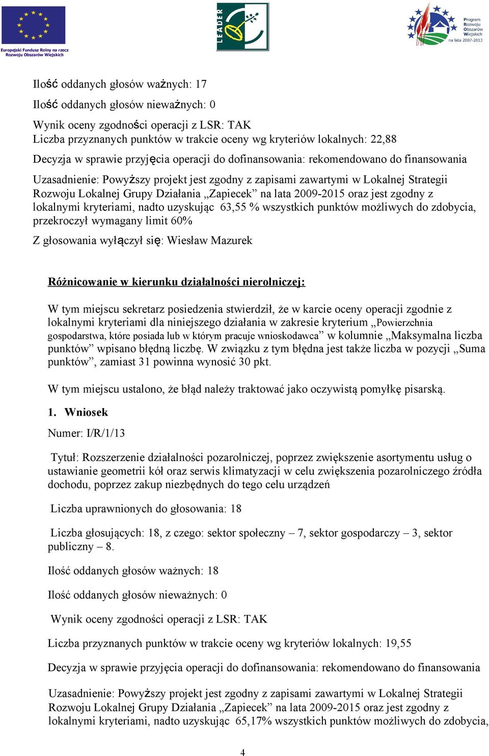 w karcie oceny operacji zgodnie z lokalnymi kryteriami dla niniejszego działania w zakresie kryterium Powierzchnia gospodarstwa, które posiada lub w którym pracuje wnioskodawca w kolumnie Maksymalna